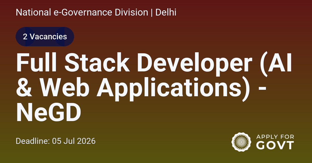 Full Stack Developer (AI & Web Applications) - NeGD - Apply For Govt