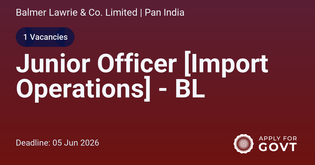Junior Officer [Import Operations] - BL - Apply For Govt